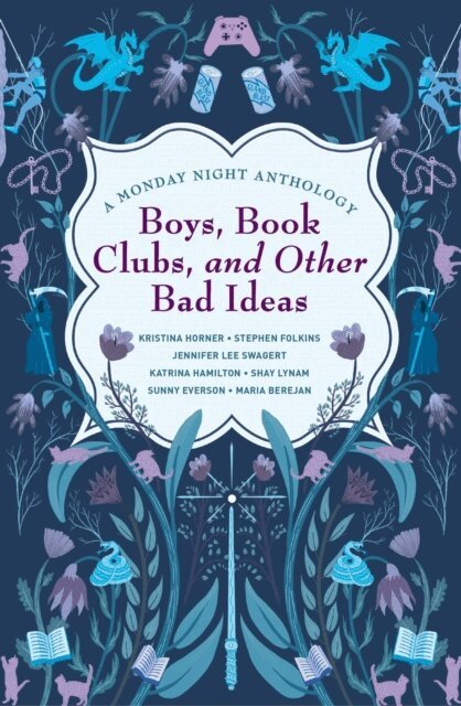 Maria Berejan, Sunny Everson, Shay Lynam, Katrina Hamilton, Jennifer Lee Swagert, Stephen Folkins, Kristina Horner - Boys, Book Clubs, and Other Bad Ideas: A Monday Night Anthology, E-bok