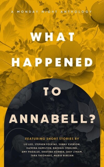 Tara Theoharis, Shay Lynam, Amy Piedalue, Rachael Sterling, Sunny Everson, Stephen Folkins, Liz Leo, Katrina Hamilton, Maria Berejan, Kristina Horner - What Happened to Annabell?, E-bok