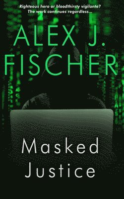 Alex J Fischer - Masked Justice, Häftad