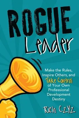 Rich Czyz - Rogue Leader: Make the Rules, Inspire Others, and Take Control of Your Own Professional Development Destiny, Häftad. Tillgänglighet: Lägg i varukorg