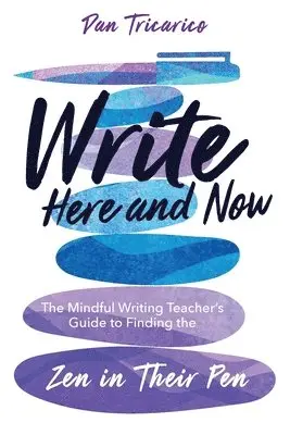 Dan Tricarico - Write Here and Now: The Mindful Writing Teacher's Guide to Finding the Zen in Their Pen, Häftad. Tillgänglighet: Lägg i varukorg