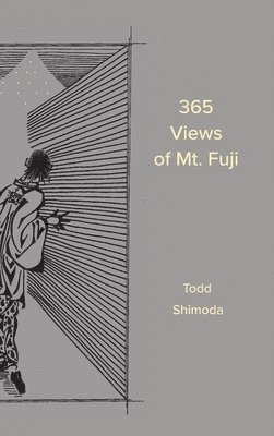 Todd Shimoda - 365 Views of Mt. Fuji, Inbunden