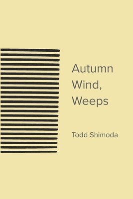Todd Shimoda - Autumn Wind, Weeps, Häftad