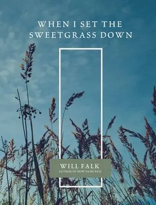 Will Falk - When I Set the Sweetgrass Down, Häftad. Tillgänglighet: Lägg i varukorg