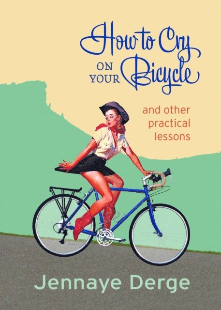 Jennaye Derge - How to Cry on Your Bicycle, E-bok