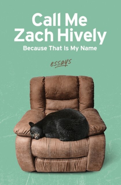 Zach Hively - Call Me Zach Hively Because That Is My Name: Essays, E-bok