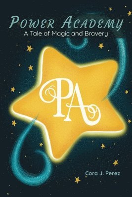 Cora J. Perez - Power Academy: A Tale of Magic and Bravery, Häftad