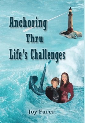 Joy Furer - Anchoring Thru Life's Challenges, Inbunden. Tillgänglighet: Lägg i varukorg