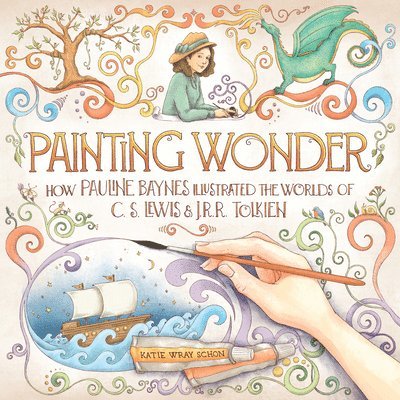 Katie Wray Schon - Painting Wonder: How Pauline Baynes Illustrated the Worlds of C. S. Lewis and J.R.R. Tolkien, Inbunden