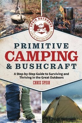 Chris Speir - Primitive Camping and Bushcraft (Speir Outdoors), Häftad