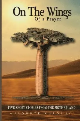 Ajagunte Kupoluyi - On the Wings of a Prayer, Häftad. Tillgänglighet: Lägg i varukorg