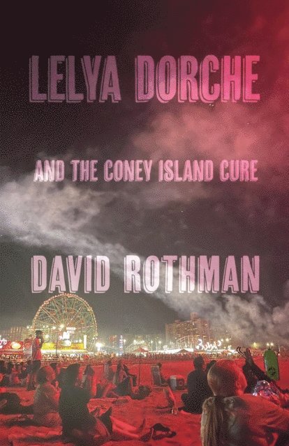 David Rothman - Lelya Dorche and the Coney Island Cure, E-bok