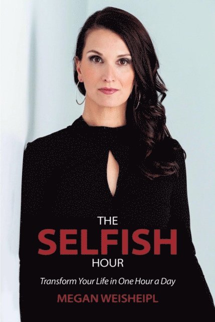 Megan Weisheipl - Selfish Hour, E-bok