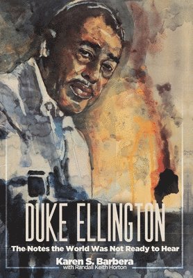 Karen S. Barbera - Duke Ellington: The Notes the World Was Not Ready to Hear, Inbunden