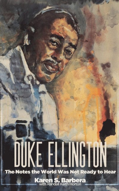 Randall Keith Horton, Karen S. Barbera - Duke Ellington: The Notes the World Was Not Ready to Hear, E-bok
