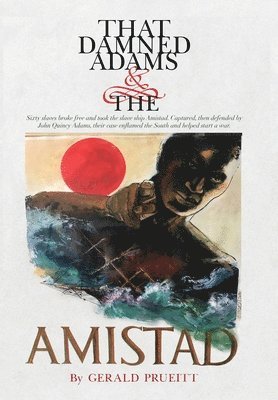 Gerald Prueitt - That Damned Adams and the Amistad, Inbunden