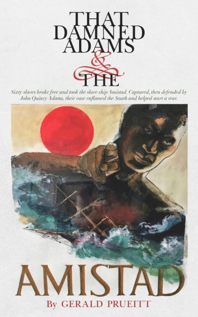 Gerald Prueitt - That Damned Adams and the Amistad, E-bok