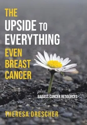 Theresa Drescher - Upside to Everything, Even Breast Cancer, Inbunden. Tillgänglighet: Lägg i varukorg