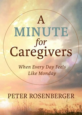 Peter Rosenberger - Minute for Caregivers, Inbunden