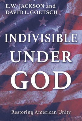 E. W. Jackson Sr., David Goetsch - Indivisible Under God, Häftad
