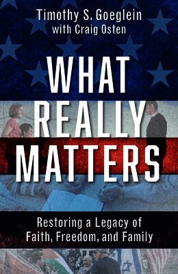 Craig Osten, Timothy S. Goeglein - What Really Matters: Restoring a Legacy of Faith, Freedom, and Family, Inbunden