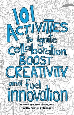Karen Tilstra - 101 Activities to Ignite Collaboration, Boost Creativity, and Fuel Innovation, Häftad