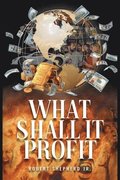 What Shall It Profit?