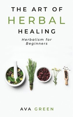 Ava Green - Art of Herbal Healing, Inbunden. Tillgänglighet: Tillfälligt slut