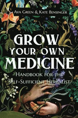 Ava Green, Kate Bensinger - Grow Your Own Medicine, Häftad. Tillgänglighet: Tillfälligt slut