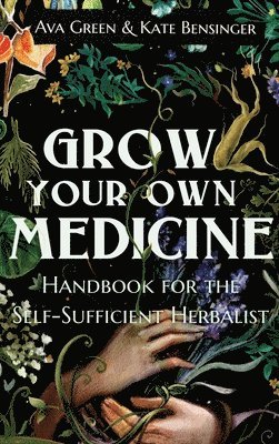 Ava Green, Kate Bensinger - Grow Your Own Medicine, Inbunden. Tillgänglighet: Tillfälligt slut