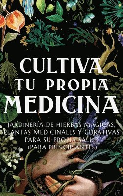 Ava Green, Kate Bensinger - Cultiva Tu Propia Medicina, Inbunden. Tillgänglighet: Tillfälligt slut