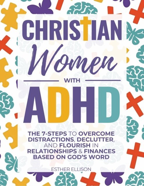 Esther Ellison - Christian Women with ADHD: The 7-Steps to Overcome Distractions, Declutter, and Flourish in Relationships & Finances Based on God's Word, E-bok. Tillgänglighet: Lägg i varukorg