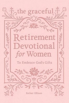 Esther Ellison - Graceful Retirement Devotional for Women to Embrace God's Gifts, Häftad. Tillgänglighet: Lägg i varukorg
