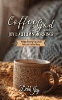 Debb Joy - Coffee with God and Joy in the Autumn Mornings, Inbunden
