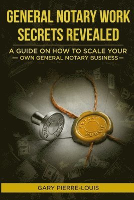 Gary Pierre-Louis - General Notary Work Secrets Revealed, Häftad