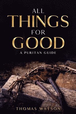 Thomas Watson - All Things for Good, Häftad