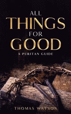 Thomas Watson - All Things for Good, Inbunden