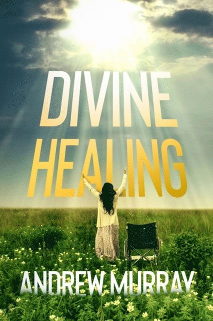 Andrew Murray - Divine Healing, E-bok