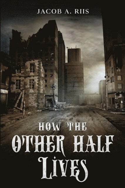Jacob A. Riis - How the Other Half Lives, E-bok