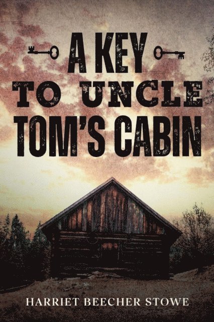 Harriet Beecher Stowe - Key to Uncle Tom's Cabin, E-bok