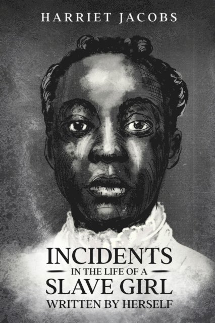 Harriet A. Jacobs - Incidents in the Life of a Slave Girl, Written By Herself, E-bok