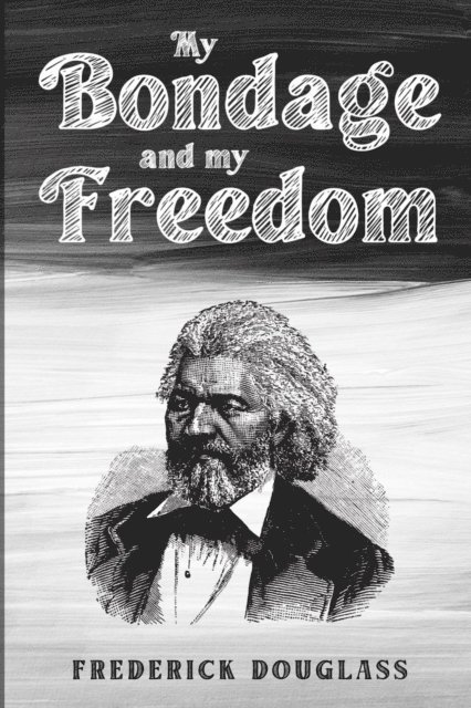 Frederick Douglass - My Bondage and My Freedom, E-bok
