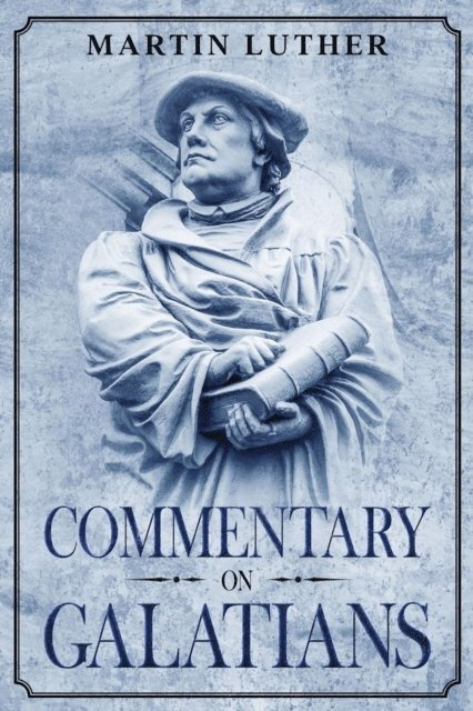Martin Luther - Commentary on Galatians, E-bok