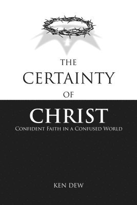 Ken Dew - Certainty of Christ, Häftad