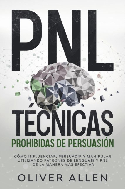 Oliver Allen - PNL Técnicas prohibidas de Persuasión, E-bok