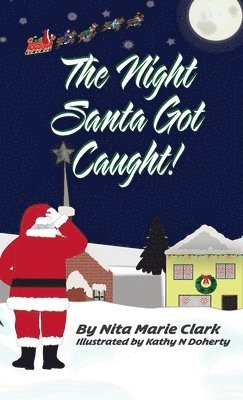 Nita Marie Clark - Night Santa Got Caught!, Inbunden