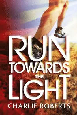 Charlie Roberts - Run Towards the Light, Häftad. Tillgänglighet: Lägg i varukorg