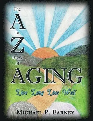 Michael P Earney - A to Z Book of Aging, Live Long, Live Well, Inbunden. Tillgänglighet: Lägg i varukorg