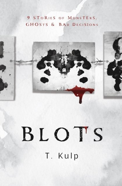 T. Kulp - BLOTS: 9 Tales of Ghosts, Monsters, & Bad Decisions, E-bok