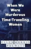 Ellen Morris Prewitt - When We Were Murderous Time-Traveling Women, Häftad. Tillgänglighet: Lägg i varukorg